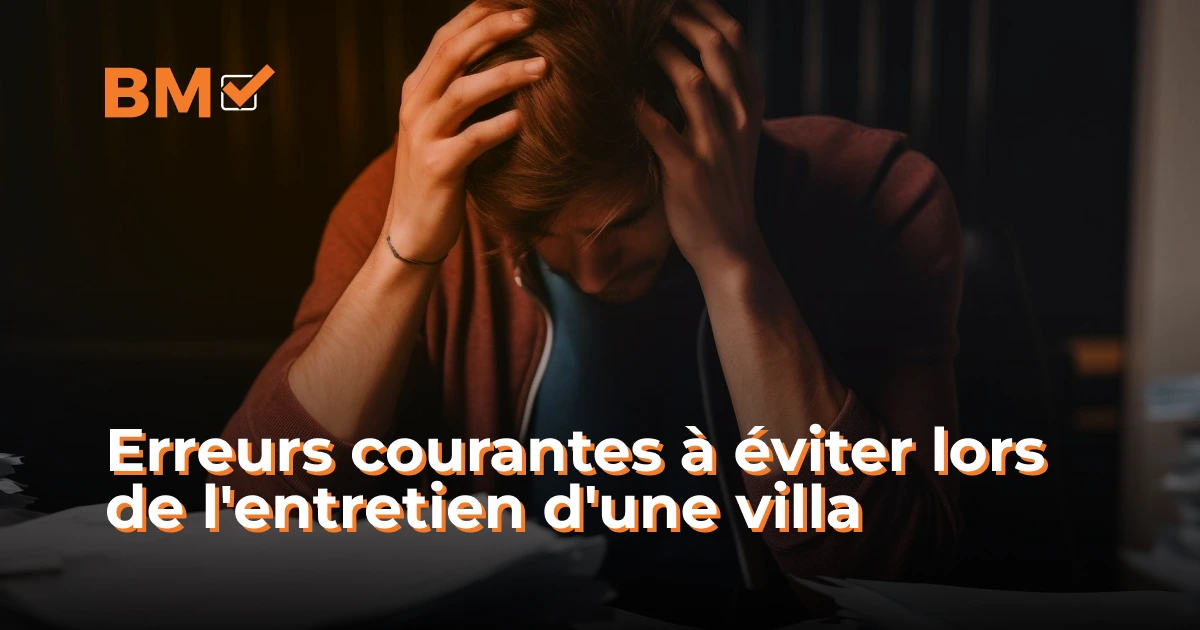Erreurs à éviter : entretien de villa en toute simplicité